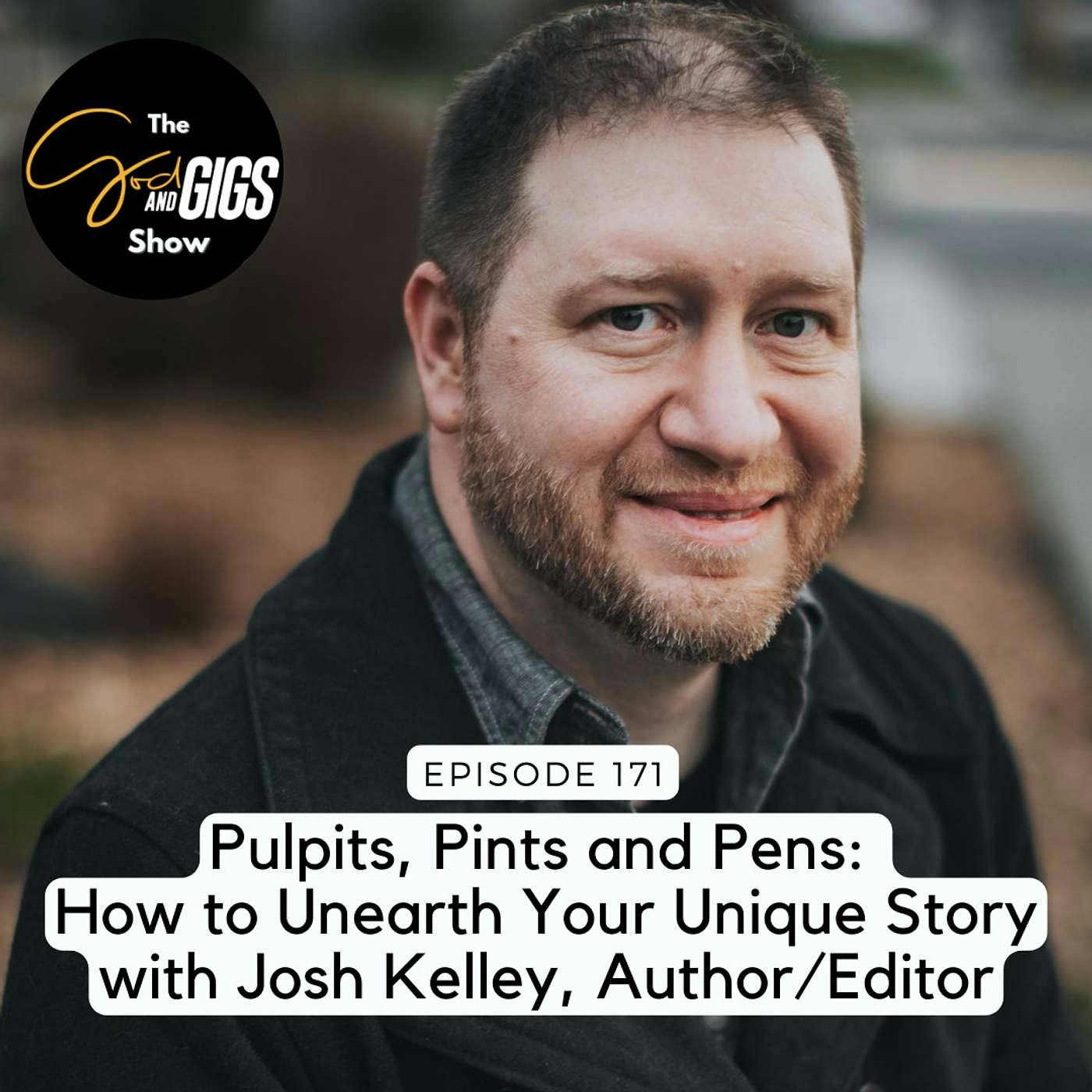 Pulpits, Pints and Pens: How to Unearth Your Unique Story with Josh Kelley, Author/Editor