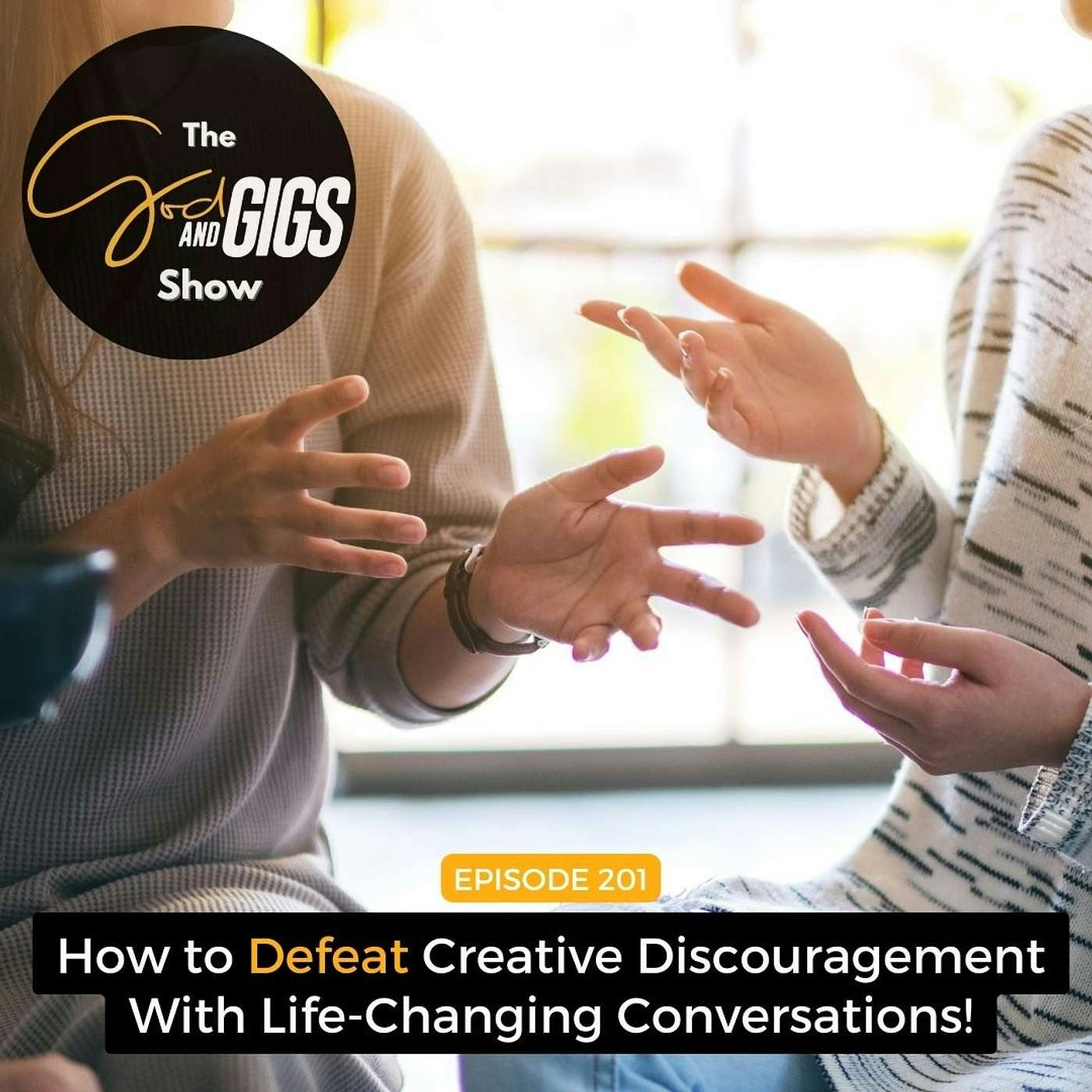 How to Defeat Creative Discouragement With Life-Changing Conversations!