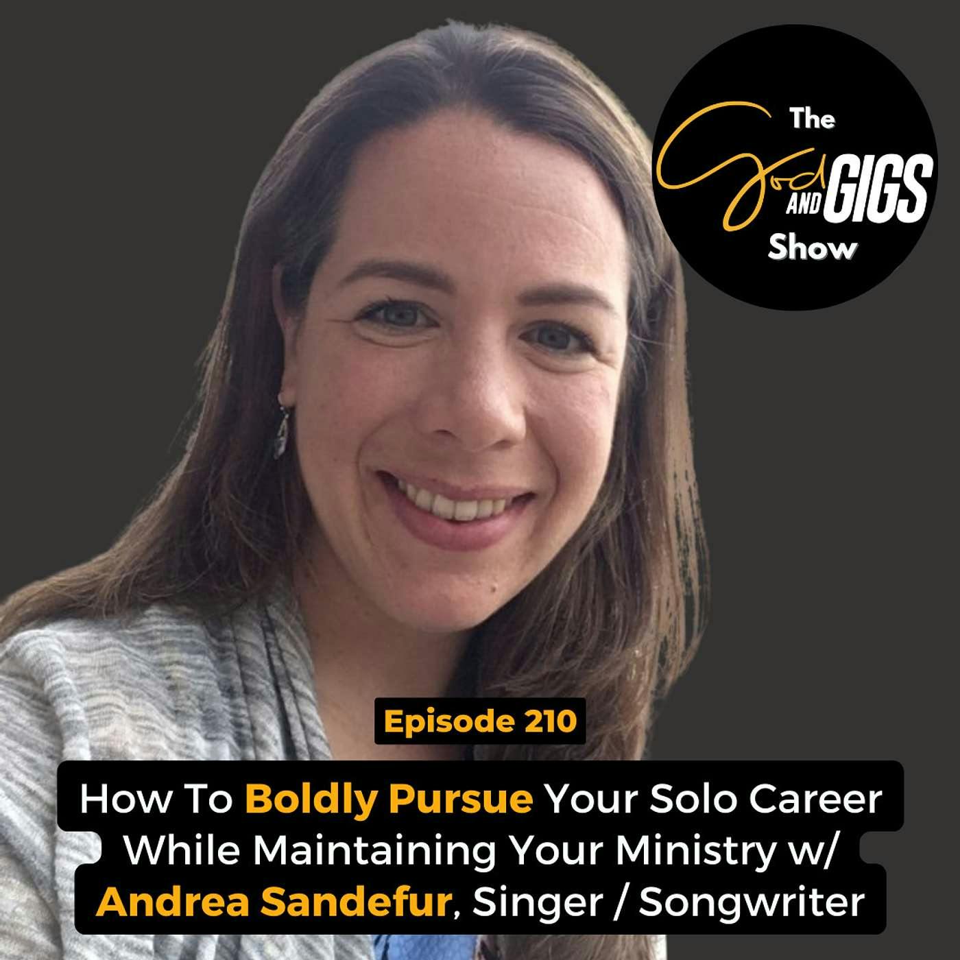 How To Boldly Pursue Your Solo Career While Maintaining Your Ministry w/ Andrea Sandefur, Singer / Songwriter