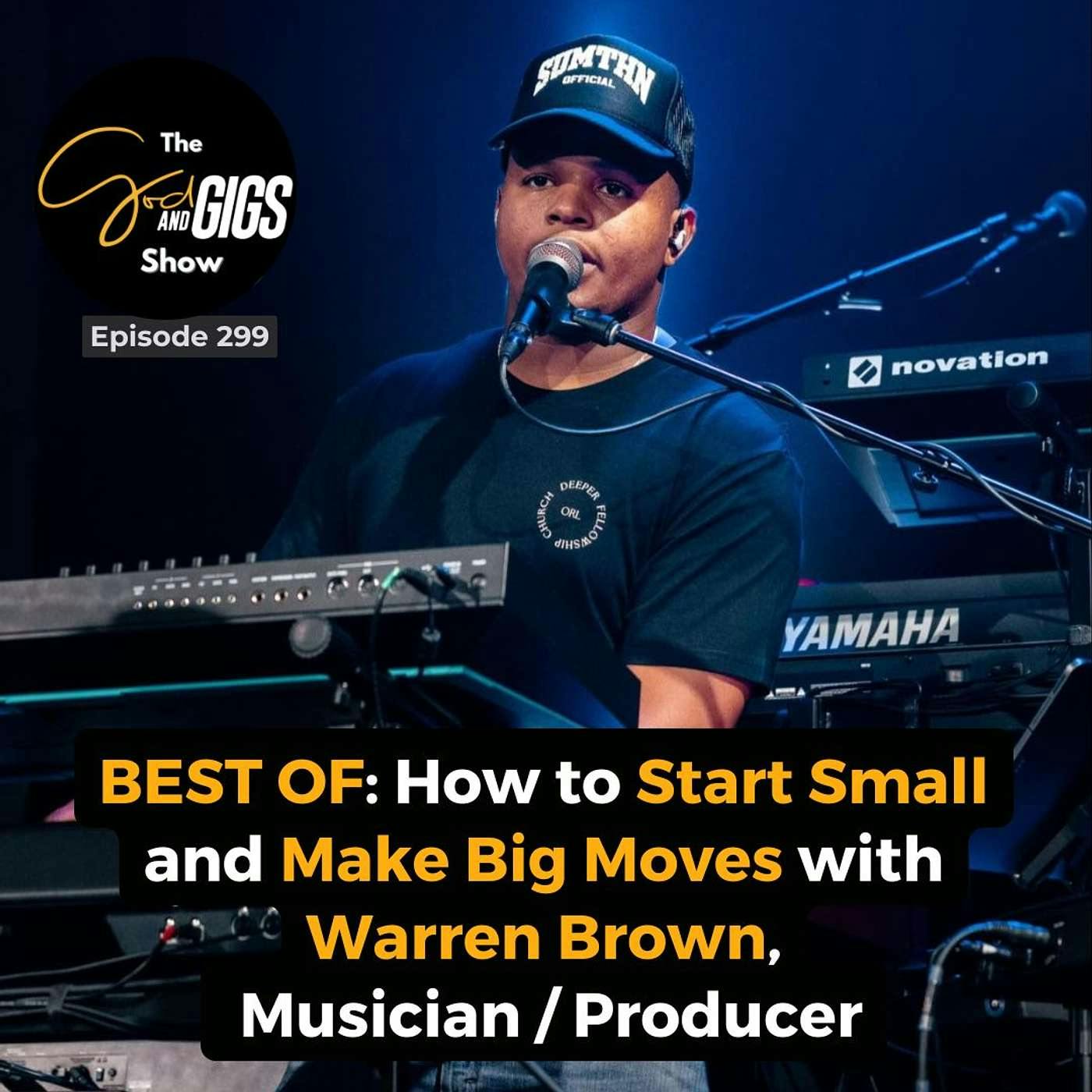 BEST OF: How to Start Small and Make Big Moves with Warren Brown, Musician / Producer