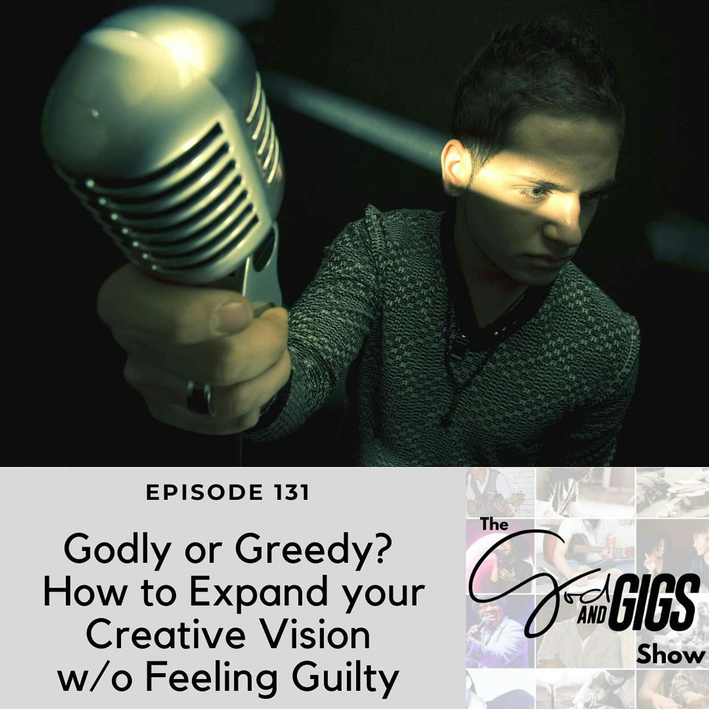 Godly or Greedy? How to Expand your Creative Vision w/o Feeling Guilty