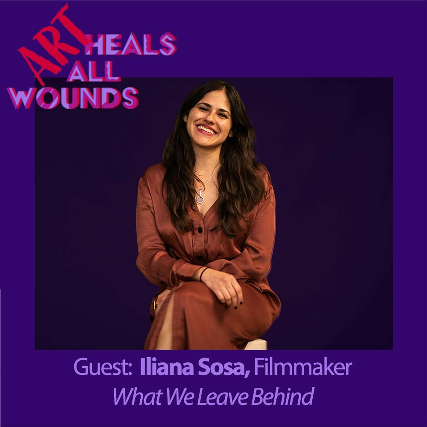 Iliana Sosa, Filmmaker: Love, Loss, and Legacy in the Film What We Leave Behind