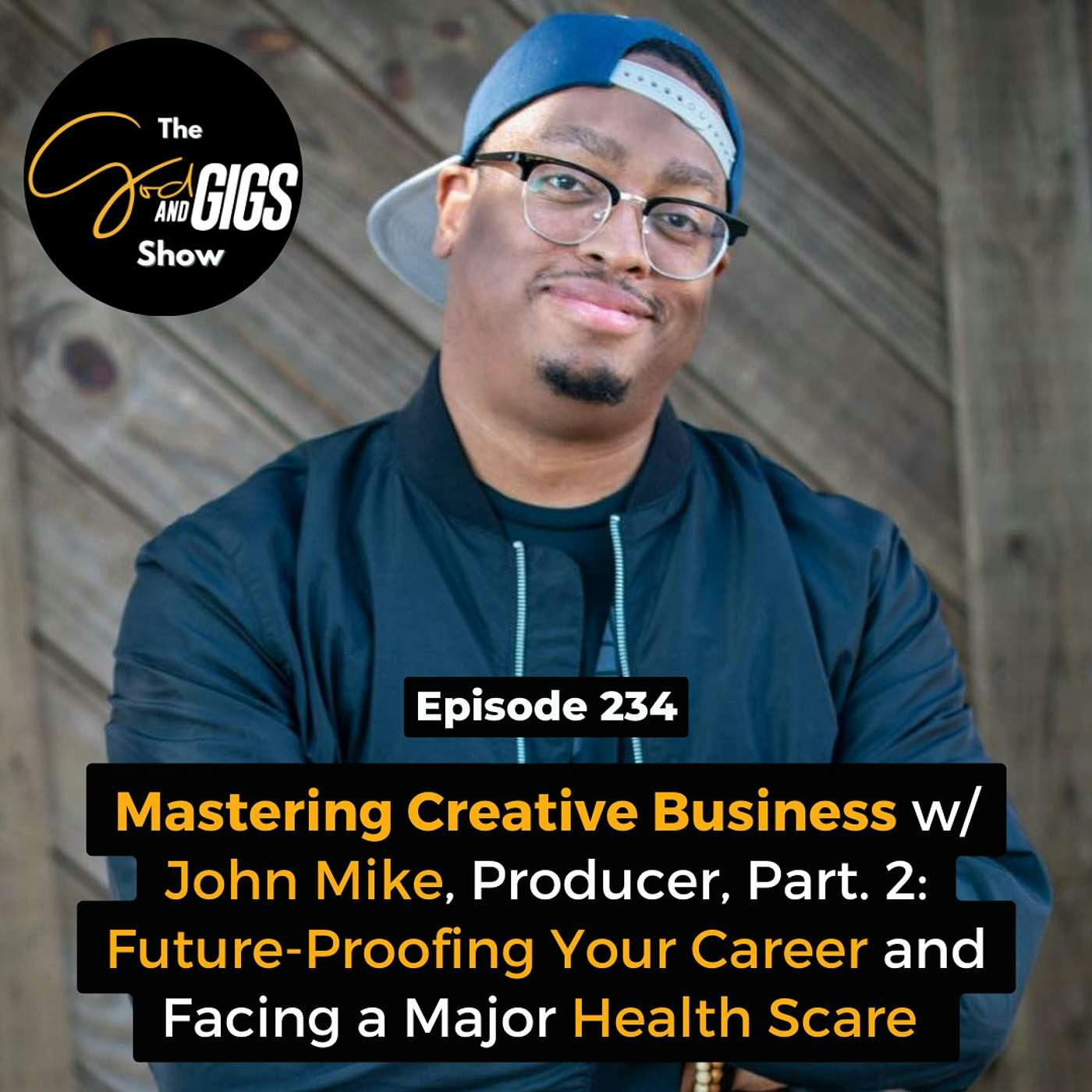 Mastering Creative Business w/ John Mike, Producer, Pt. 2: Future-Proofing Your Career and Facing a Major Health Scare