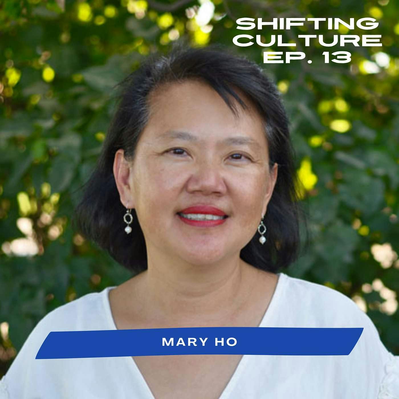 Ep. 13 Mary Ho - Aligning and Inspiring Ethnically and Geographically Diverse Teams