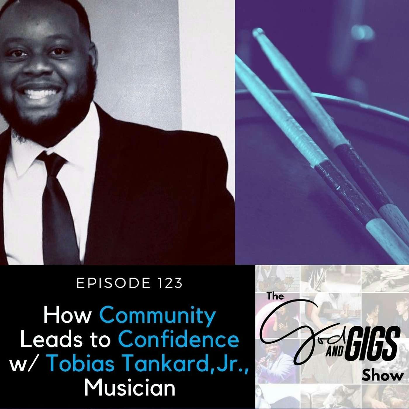 How Community Leads to Confidence w/ Tobias Tankard, Jr., Musician