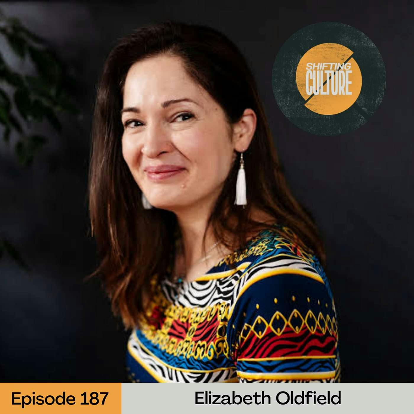 Ep. 187 Elizabeth Oldfield - Becoming More Fully Alive