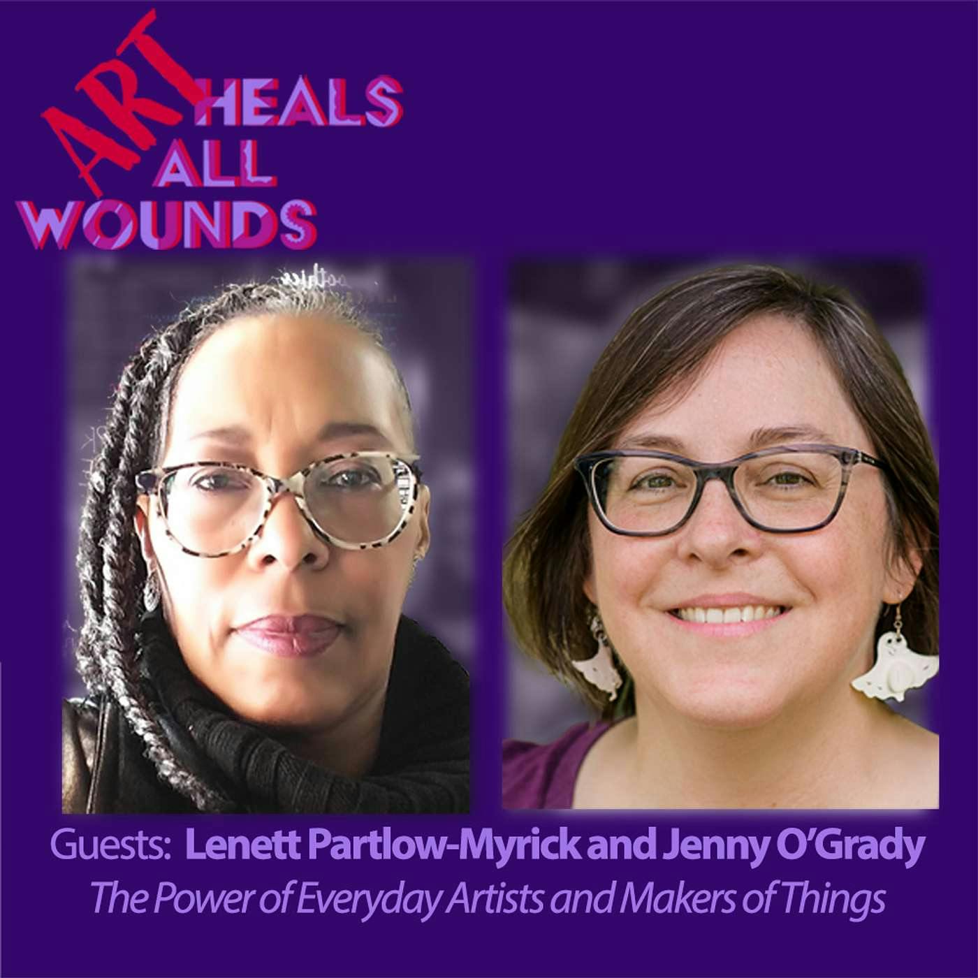 The Power of Everyday Artists and Makers of Things with Lenett Partlow-Myrick and Jenny O'Grady