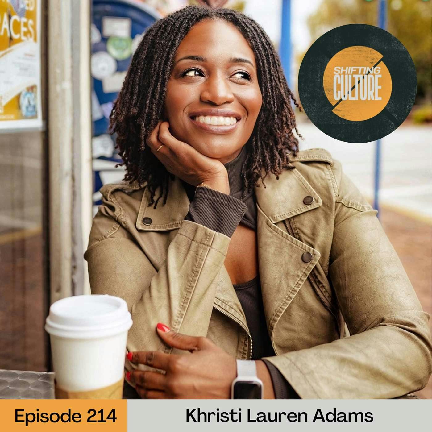 Ep. 214 Khristi Lauren Adams - Discovering God Through the Lens of Black Girlhood